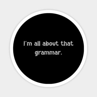 I'm all about that grammar, National Grammar Day, Teacher Gift, Child Gift, Grammar Police, Grammar Nazi, Grammar Quotes, Funny Grammar, Magnet